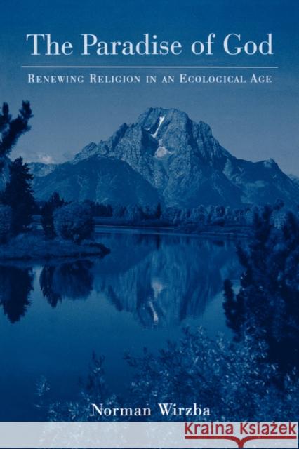 The Paradise of God: Renewing Religion in an Ecological Age Wirzba, Norman 9780195333503