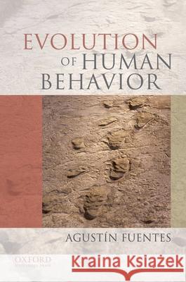 Evolution of Human Behavior Agustin Fuentes 9780195333589