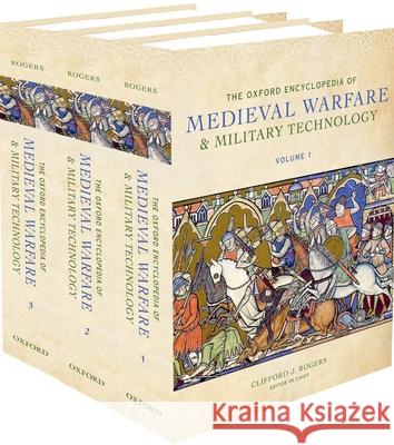 The Oxford Encyclopedia of Medieval Warfare and Military Technology, 3 Vols. Clifford Rogers 9780195334036