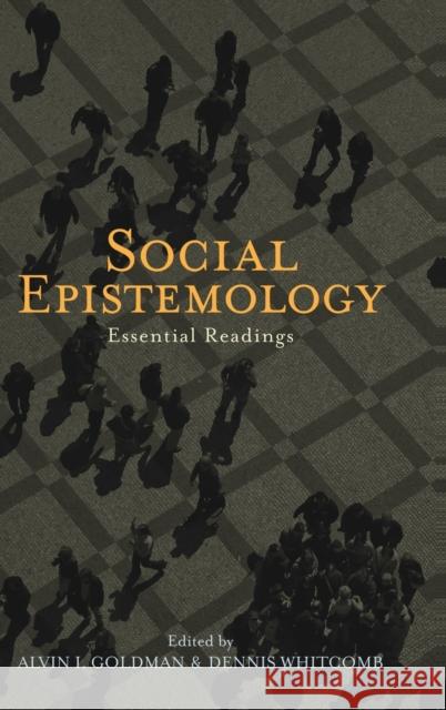 Social Epistemology: Essential Readings Goldman, Alvin 9780195334531