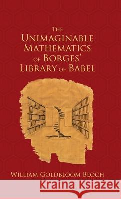 The Unimaginable Mathematics of Borges' Library of Babel W. L. Bloch 9780195334579 Oxford University Press, USA