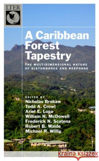 A Caribbean Forest Tapestry: The Multidimensional Nature of Disturbance and Response Brokaw, Nicholas 9780195334692