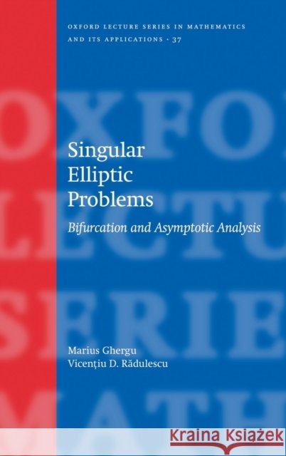 Singular Elliptic Problems: Bifurcation & Asymptotic Analysis Ghergu, Marius 9780195334722