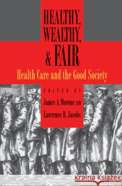 Healthy, Wealthy, and Fair: Health Care and the Good Society Morone, James A. 9780195335255 Oxford University Press, USA