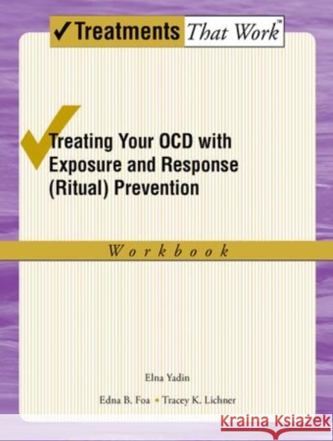 Treating your OCD with Exposure and Response (Ritual) Prevention Therapy Workbook Tracey K. (Director of Supervision, Center for the Treatment and Study of Anxiety, University of Pennsylvania, Philadelp 9780195335293 Oxford University Press Inc