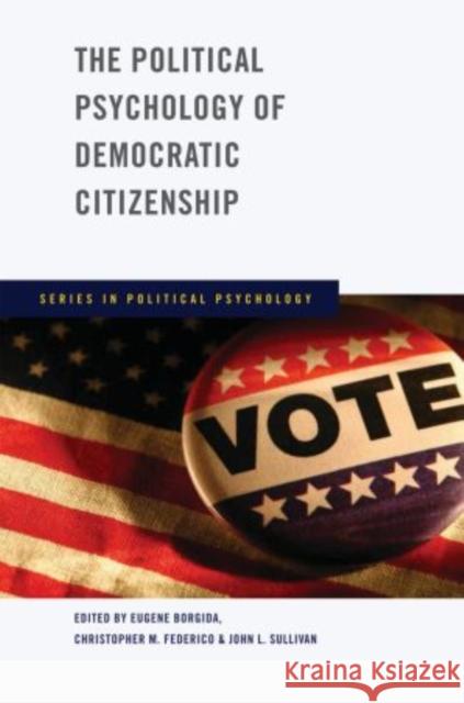 The Political Psychology of Democratic Citizenship Eugene Borgida Christopher M. Federico John L. Sullivan 9780195335453