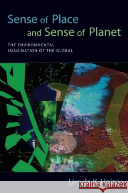 Sense of Place and Sense of Planet: The Environmental Imagination of the Global Heise, Ursula K. 9780195335644