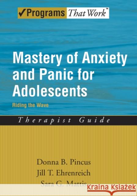 Mastery of Anxiety and Panic for Adolescents: Riding the Wave, Therapist Guide Pincus, Donna B. 9780195335804 Oxford University Press, USA