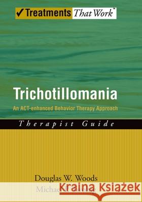 Trichotillomania: An Act-Enhanced Behavior Therapy Approach Therapist Guide Douglas W. Woods Michael P. Twohig 9780195336030 Oxford University Press, USA