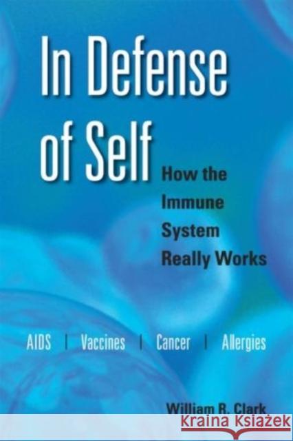 In Defense of Self: How the Immune System Really Works Clark, William R. 9780195336634 Oxford University Press, USA