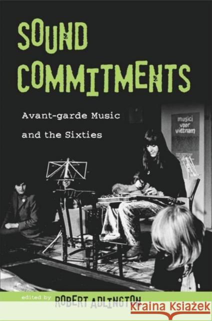 Sound Commitments: Avant-Garde Music and the Sixties Adlington, Robert 9780195336658 Oxford University Press, USA