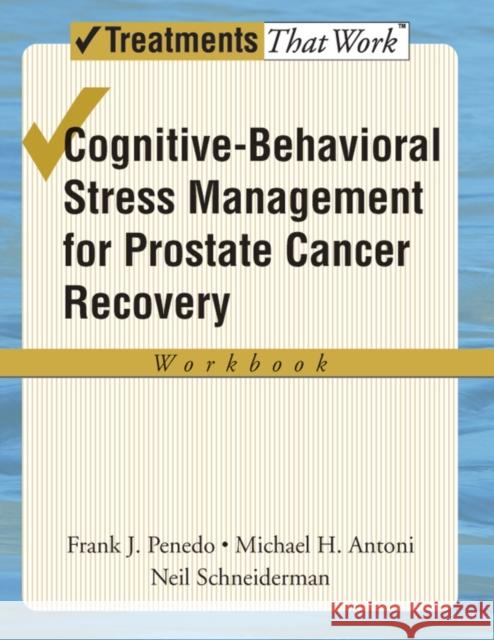 Cognitive-Behavioral Stress Management for Prostate Cancer Recovery Penedo, Frank J. 9780195336986 Oxford University Press, USA