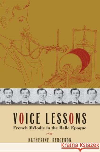 Voice Lessons: French Mélodie in the Belle Epoque Bergeron, Katherine 9780195337051 Oxford University Press, USA