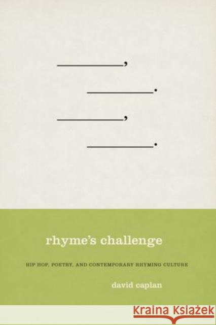 Rhyme's Challenge: Hip Hop, Poetry, and Contemporary Rhyming Culture David Caplan 9780195337129 Oxford University Press, USA