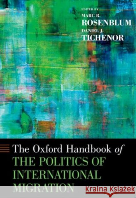 Oxford Handbook of the Politics of International Migration Rosenblum, Marc R. 9780195337228