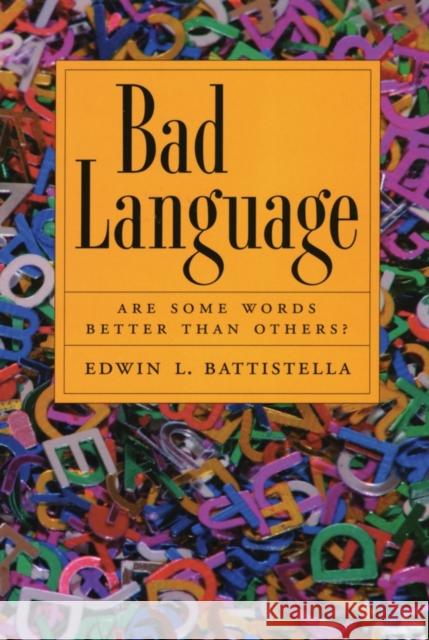 Bad Language: Are Some Words Better Than Others? Battistella, Edwin 9780195337457 Oxford University Press, USA