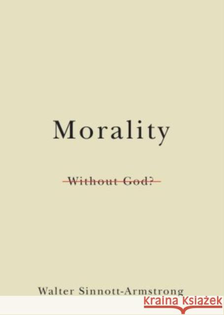 Morality Without God? Walter Sinnott-Armstrong 9780195337631 Oxford University Press, USA
