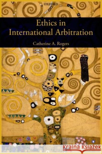 Ethics in International Arbitration Catherine Rogers 9780195337693 Oxford University Press, USA