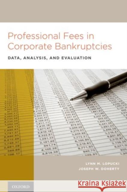 Professional Fees in Corporate Bankruptcies: Data, Analysis, and Evaluation Lopucki, Lynn M. 9780195337723 Oxford University Press, USA