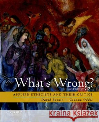 What's Wrong?: Applied Ethicists and Their Critics David Boonin Graham Oddie 9780195337808