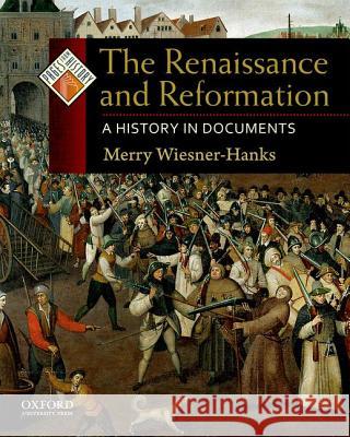 The Renaissance and Reformation: A History in Documents Merry E. Wiesner 9780195338027