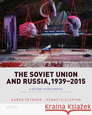 Soviet Union and Russia, 1939-2015: A History in Documents Petrone, Karen 9780195338034