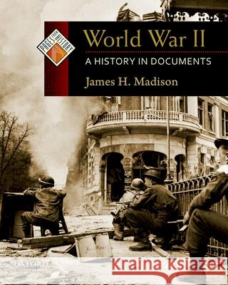 World War II: A History in Documents James H. Madison 9780195338126 Oxford University Press, USA