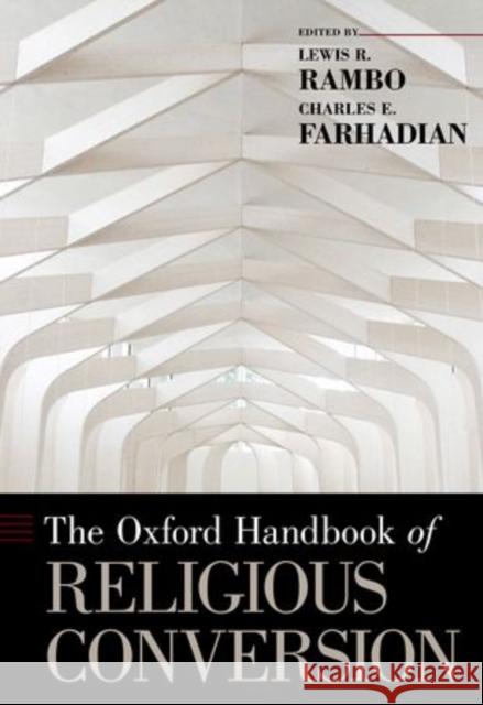 The Oxford Handbook of Religious Conversion Lewis R. Rambo Charles Farhadian 9780195338522