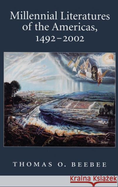 Millennial Literatures of the Americas, 1492-2002 Thomas O. Beebee 9780195339383 Oxford University Press, USA