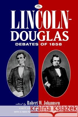 The Lincoln-Douglas Debates of 1858 Abraham Lincoln Robert W. Johannsen James L. Huston 9780195339420