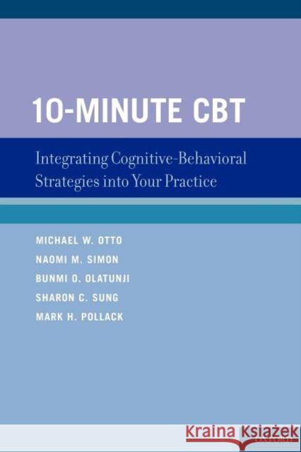 10-Minute CBT: Integrating Cognitive-Behavioral Strategies Into Your Practice Otto, Michael W. 9780195339741