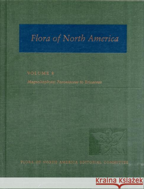 Flora of North America, Volume 8, Magnoliophyta: Paeoniaceae to Ericaceae Flora of North America Editorial Committ 9780195340266 Oxford University Press, USA