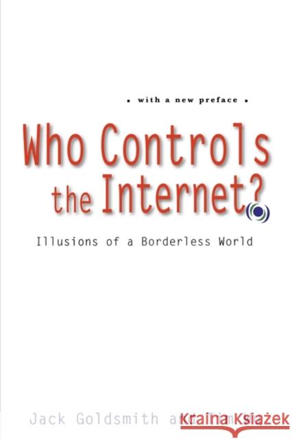 Who Controls the Internet?: Illusions of a Borderless World Goldsmith, Jack 9780195340648
