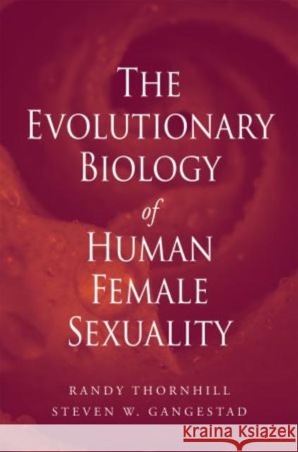 The Evolutionary Biology of Human Female Sexuality Randy Thornhill Steven W. Gangestad 9780195340983 Oxford University Press, USA