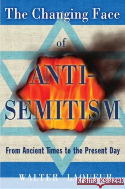 The Changing Face of Antisemitism: From Ancient Times to the Present Day Laqueur, Walter 9780195341218 Oxford University Press, USA
