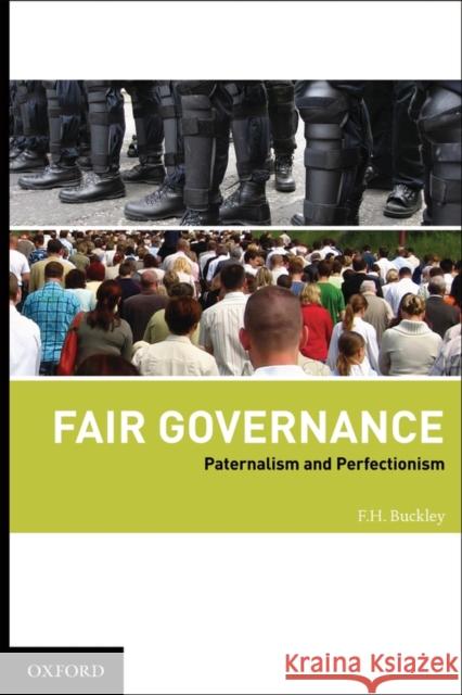 Fair Governance: Paternalism and Perfectionism Buckley, F. H. 9780195341263 Oxford University Press, USA
