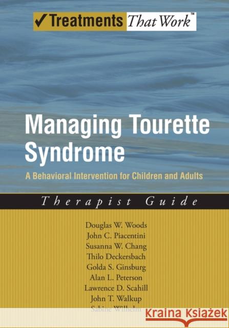 Managing Tourette Syndrome: A Behavioral Intervention for Children and Adults: Therapist Guide Woods, Douglas W. 9780195341287 Oxford University Press, USA