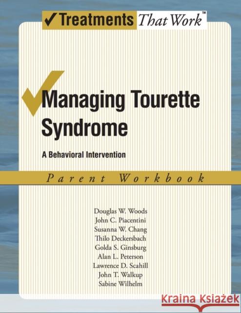 Managing Tourette Syndrome: A Behavioral Intervention Workbook, Parent Workbook Woods, Douglas W. 9780195341294 Oxford University Press, USA