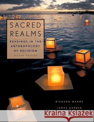Sacred Realms: Readings in the Anthropology of Religion Warms, Richard 9780195341324