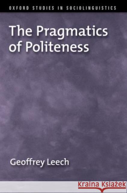 The Pragmatics of Politeness Geoffrey N. Leech 9780195341355