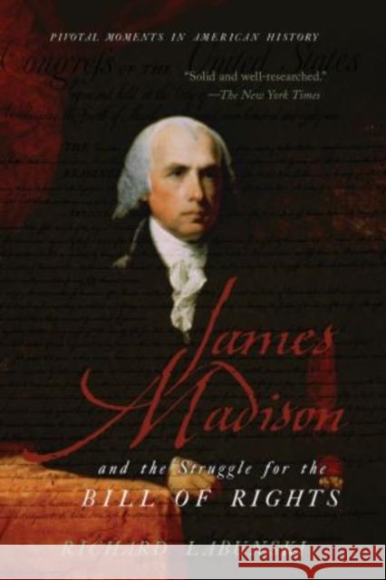 James Madison and the Struggle for the Bill of Rights Richard Labunski 9780195341423 Oxford University Press, USA