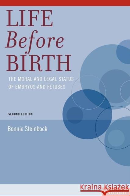Life Before Birth: The Moral and Legal Status of Embryos and Fetuses Steinbock, Bonnie 9780195341621