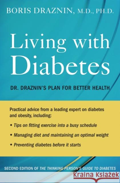 Living with Diabetes: Dr. Draznin's Plan for Better Health Draznin, Boris 9780195341669 Oxford University Press, USA