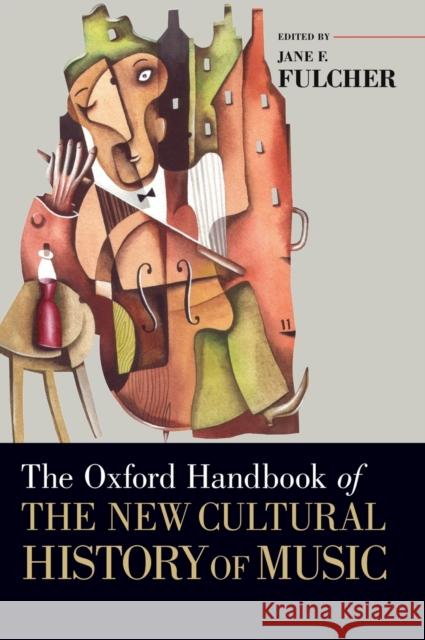 The Oxford Handbook of the New Cultural History of Music Jane F Fulcher 9780195341867