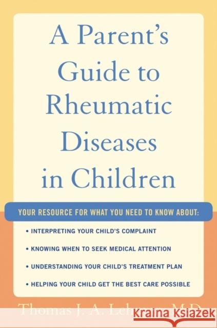 A Parent's Guide to Rheumatic Disease in Children Thomas J. a. Lehma 9780195341898 Oxford University Press, USA