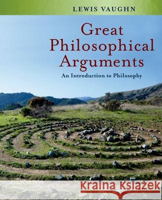 Great Philosophical Arguments: An Introduction to Philosophy Vaughn, Lewis 9780195342604