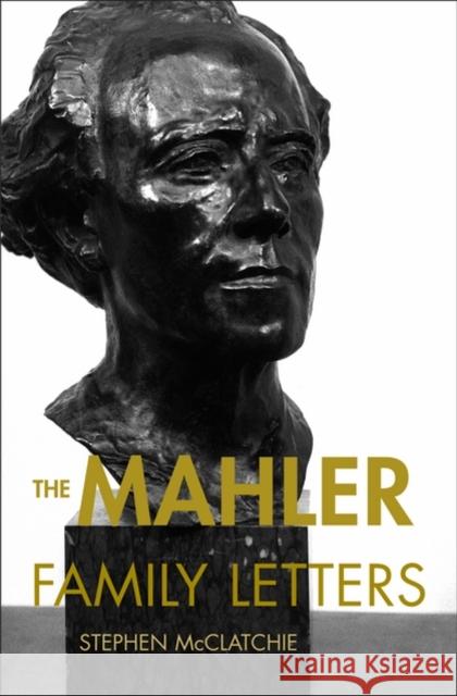 The Mahler Family Letters Gustav Mahler Stephen McClatchie 9780195342673 Oxford University Press, USA