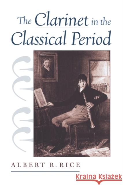 The Clarinet in the Classical Period Albert R. Rice 9780195342994 Oxford University Press