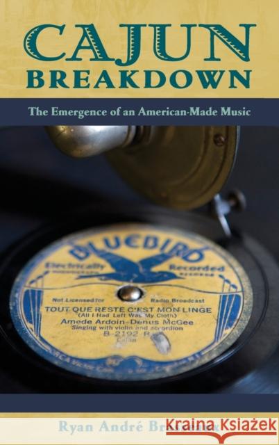 Cajun Breakdown: The Emergence of an American-Made Music Brasseaux, Ryan Andre 9780195343069 Oxford University Press, USA