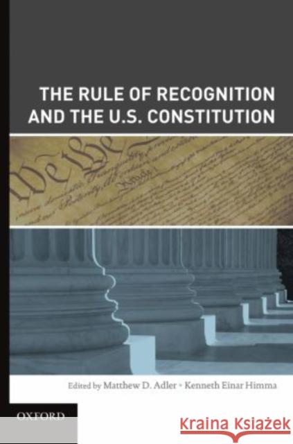 The Rule of Recognition and the U.S. Constitution Matthew, D. Adler Kenneth Einar Himma 9780195343298 Oxford University Press, USA